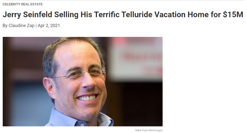 From Realtor.com, Jerry Seinfeld Selling His Terrific Telluride Vacation Home for $15M for Jean-Luc Andriot blog 041421