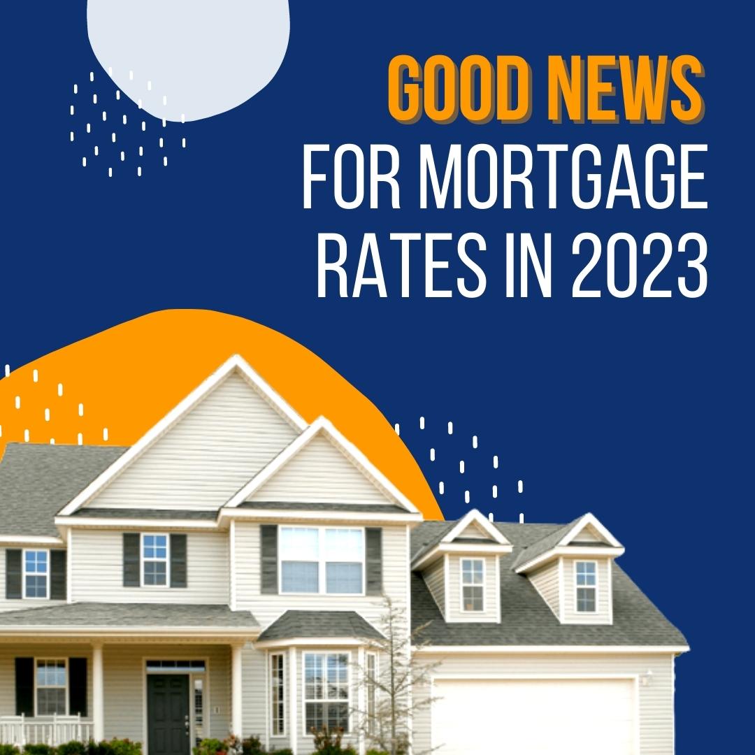 January 2023 - Jean-Luc Andriot - Good News for Mortgage Rates in 2023 for Jean-Luc andriot blog 011723